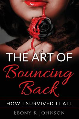 Könyv The Art of Bouncing Back: How I Survived it All Ebony K Johnson