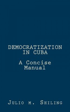 Książka Democratization in Cuba: A Concise Manual Julio M Shiling