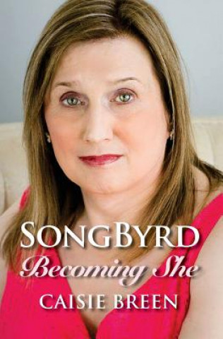 Kniha Songbyrd: Becoming She Caisie Breen Casey