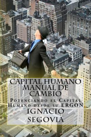 Book Capital Humano: Manual de Cambio: Potenciando el Capital Humano desde su ERGON Ma Ignacio Segovia