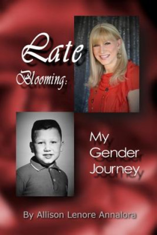 Carte Late Blooming: My Gender Journey: A Memoir MS Allison Lenore Annalora