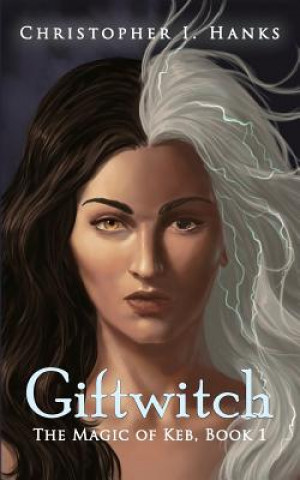 Kniha Giftwitch: The Magic of Keb, Book 1 Christopher I Hanks