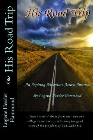 Kniha His Road Trip: An Aspiring Adventure Across America Lugene Hessler Hammond