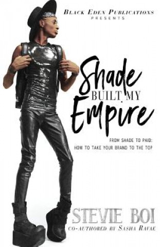 Książka Shade Built My Empire: From Shade to Paid: How to Take Your Brand to the Top Stevie Boi