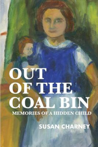 Knjiga Out of the Coal Bin: Memories of a Hidden Child Susan Charney