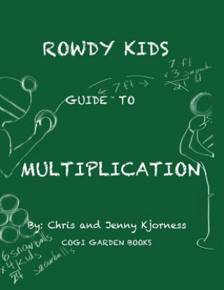 Kniha Rowdy Kids Guide to Multiplication Chris Kjorness