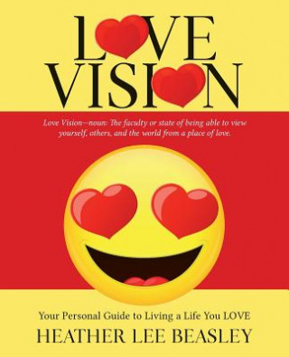 Carte Love Vision: Your Personal Guide to Living a Life You LOVE Heather Lee Beasley