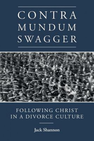 Kniha Contra Mundum Swagger: Following Christ in a Divorce Culture Jack Shannon