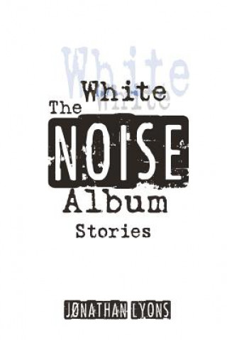 Kniha The White Noise Album Jonathan Lyons