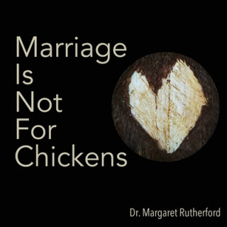 Kniha Marriage Is Not For Chickens Dr Margaret Rutherford