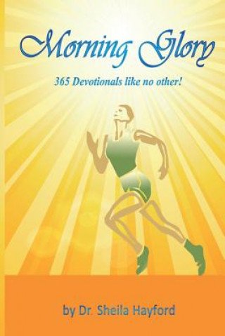 Carte Morning Glory: 365 Devotionals like no other! Dr Sheila Hayford