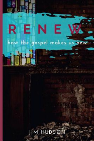 Książka Renew: How the Gospel Makes Us New Jim Hudson