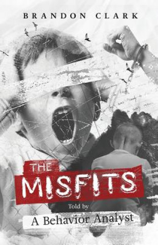 Könyv The Misfits: Told by a Behavior Analyst Brandon Clark
