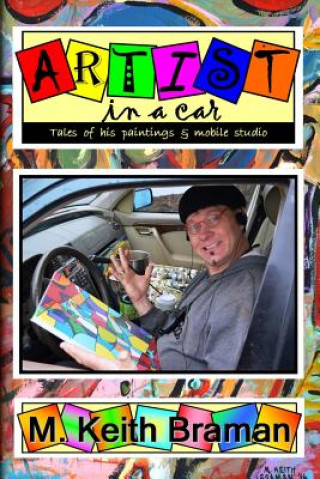 Książka Artist in a Car: and tales of his paintings & life Mr M Keith Braman