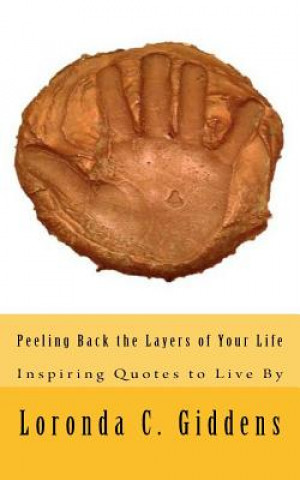 Kniha Peeling Back the Layers of Your Life: Inspiring Quotes to Live By Loronda C Giddens