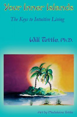 Kniha Your Inner Islands: The Keys to Intuitive Living Dr Will Tuttle Ph D