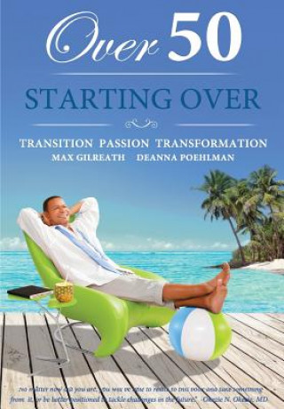 Kniha Over 50 Starting Over: Transition Passion Transformation Max Gilreath