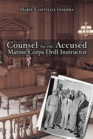 Könyv Counsel for the Accused Marine Corps Drill Instructor Marie Costello-Inserra