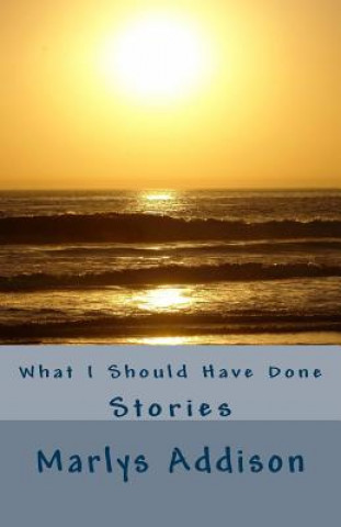 Knjiga What I Should Have Done: Stories Marlys Addison