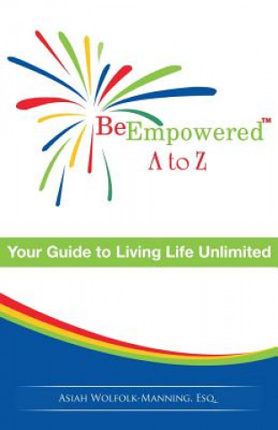 Kniha Be Empowered: A to Z: Your Guide to Living Life Unlimited Asiah Wolfolk-Manning Esq