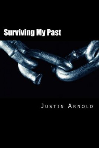 Carte Surviving My Past: The Story of My Life as a Drug Addict Mr Justin Arnold