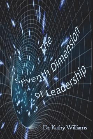Könyv The Seventh Dimension of Leadership Dr Kathy E Williams
