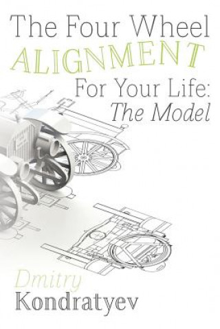 Kniha The Four Wheel Alignment For Your Life: The Model Dmitry Kondratyev