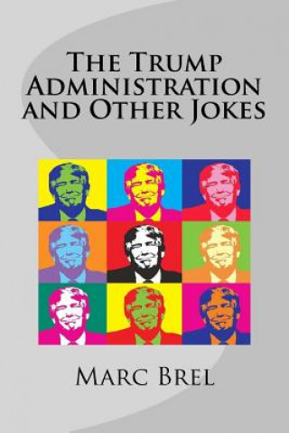 Książka The Trump Administration and Other Jokes Marc Brel