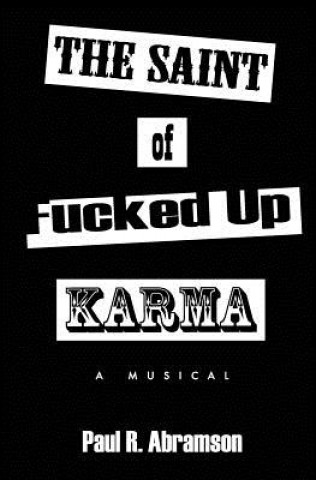 Carte The Saint of Fucked-Up Karma: A Musical Paul R Abramson