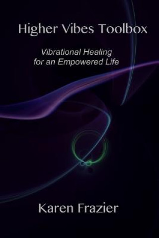 Книга Higher Vibes Toolbox: Vibrational Healing for an Empowered Life Karen Frazier