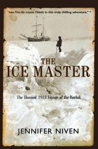 Kniha The Ice Master: The Doomed 1913 Voyage of the Karluk Jennifer Niven