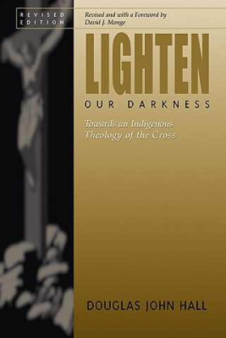Könyv Lighten Our Darkness Douglas John Hall