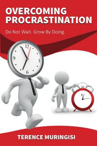 Kniha Overcoming Procrastination: Do Not Wait. Grow by Doing Terence Muringisi