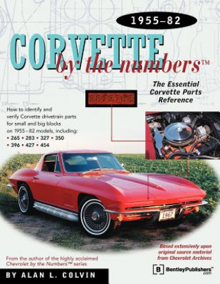 Knjiga Corvette by the Numbers: 1955-1982-The Essential Corvette Parts Reference Alan Colvin