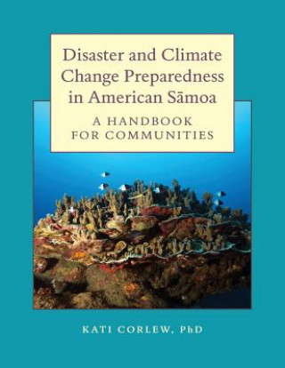 Kniha Disaster and Climate Change Preparedness in American Samoa: A Handbook for Communities Dr Kati Corlew