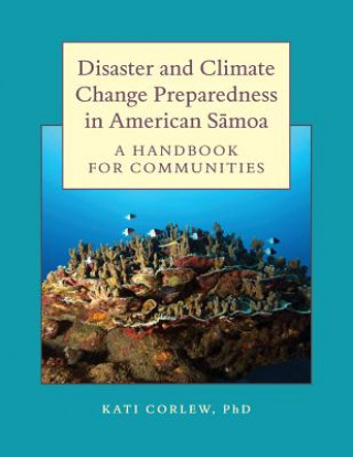 Könyv Disaster and Climate Change Preparedness in American Samoa: A Handbook for Communities Dr Kati Corlew