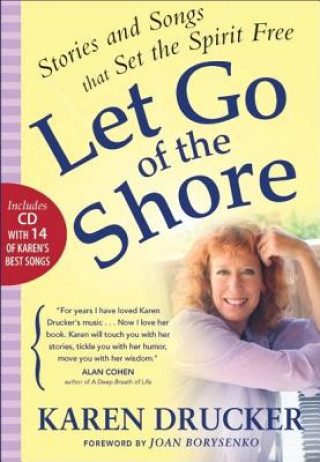 Kniha Let Go of the Shore: Stories and Songs That Set the Spirit Free Karen Drucker