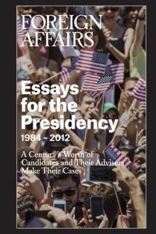 Livre Essays for the Presidency: 1984 - 2012 Gideon Rose