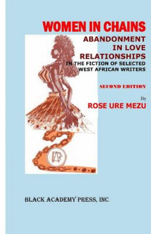 Knjiga Women in Chains: : Abandonment in love relationships in the fiction of selected West African writers Rose Ure Mezu