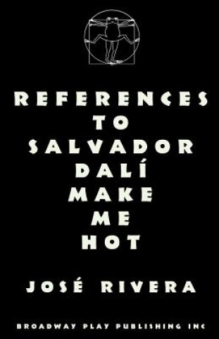Kniha References To Salvador Dali Make Me Hot Jose Rivera