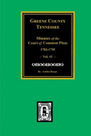 Kniha Greene County, Tennessee Minutes of the Court of Common Pleas, 1783-1795. (Vol. #1). Golden Burger