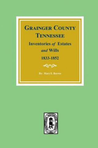 Carte Grainger County, Tennessee Inventories of Estates and Wills, 1833-1852. Mary E Reeves