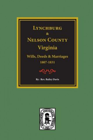 Kniha Lynchburg and Nelson County, Virginia Wills, Deeds, and Marriages, 1807-1831 Rev Bailey Fulton Davis