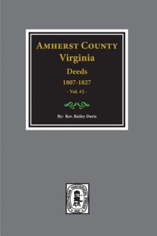 Könyv Amherst County, Virginia 1807-1827, the Deeds Of. (Vol. #2) Rev Bailey Fulton Davis