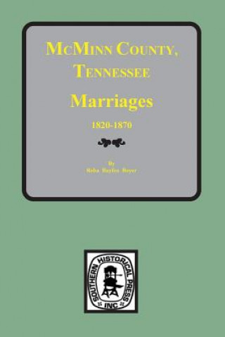 Kniha McMinn County, Tennessee Marriages 1820-1870 Reba Bayless Boyer