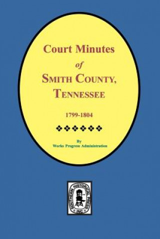 Kniha Smith County, Tennessee, 1799-1804, Court Minutes Of. W P a