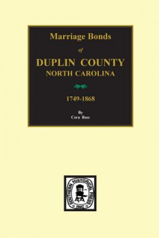 Livre Duplin County, North Carolina, 1749-1868, Marriage Bonds Of. Cora Bass