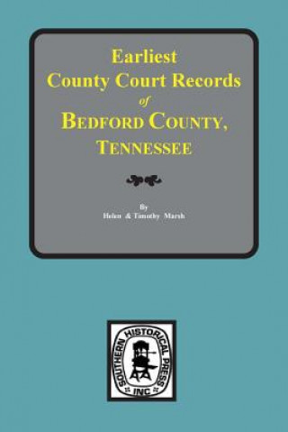 Kniha Bedford County, Tennessee, Earliest County Court Records Of. Helen Crawford Marsh