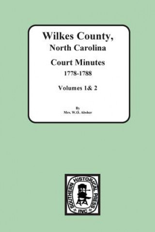 Kniha Wilkes County, North Carolina Court Minutes, 1778-1788, Vols. 1&2 Mrs W O Absher