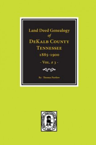 Knjiga Dekalb County, Tennessee 1885-1900, Land Deed Genealogy Of. (Vol. #3) Thomas Partlow